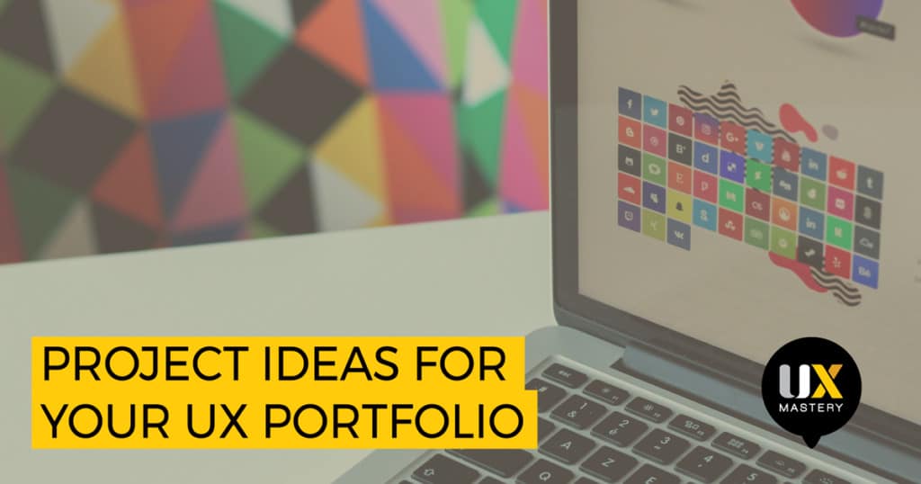 How to Develop Project Ideas for Your UX Portfolio